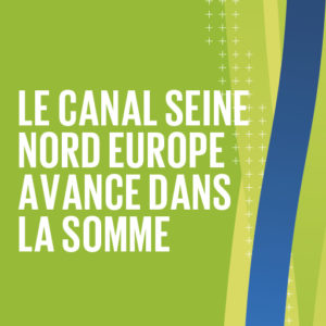 Canal Seine-Nord Europe dans la Somme : le dialogue se poursuit